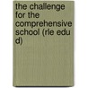 The Challenge for the Comprehensive School (Rle Edu D) door David Hargreaves