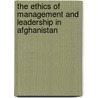 The Ethics of Management and Leadership in Afghanistan by Bahaudin Mujtaba