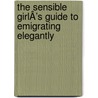 The Sensible GirlÂ’S Guide to Emigrating Elegantly door Sally Corner
