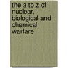 The a to Z of Nuclear, Biological and Chemical Warfare by John Hart