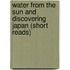 Water From The Sun And Discovering Japan (Short Reads)