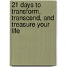 21 Days to Transform, Transcend, and Treasure Your Life door Rebecca Herrera