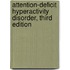 Attention-Deficit Hyperactivity Disorder, Third Edition