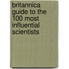 Britannica Guide to the 100 Most Influential Scientists by Inc. Encyclopaedia Britannica