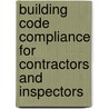 Building Code Compliance for Contractors and Inspectors door Lynn Underwood
