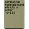 Communism, Nationalism and Ethnicity in Poland, 1944-50 door Michael Fleming