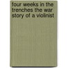 Four Weeks in the Trenches the War Story of a Violinist door Fritz Kreisler