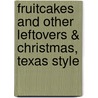 Fruitcakes and Other Leftovers & Christmas, Texas Style door Lori Copeland