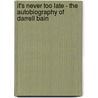 It's Never Too Late - the Autobiography of Darrell Bain door Darrell Bain