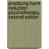 Practicing Harm Reduction Psychotherapy, Second Edition