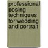 Professional Posing Techniques for Wedding and Portrait