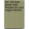 The 100 Best Gluten-Free Recipes for Your Vegan Kitchen door Kelly Keough