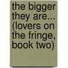 The Bigger They Are... (Lovers on the Fringe, Book Two) by Stephanie Julian