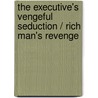 The Executive's Vengeful Seduction / Rich Man's Revenge door Tessa Radley