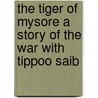 The Tiger of Mysore a Story of the War with Tippoo Saib door George Alfred Henty