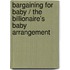 Bargaining For Baby / The Billionaire's Baby Arrangement