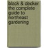 Black & Decker the Complete Guide to Northeast Gardening