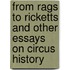 From Rags to Ricketts and Other Essays on Circus History
