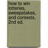 How to Win Lotteries, Sweepstakes, and Contests, 2nd Ed. door Steve LeDoux
