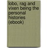 Lobo, Rag and Vixen Being the Personal Histories (Ebook) by Ernest Seton-Thompson