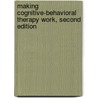 Making Cognitive-Behavioral Therapy Work, Second Edition door PhD Deborah Roth Ledley
