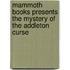 Mammoth Books Presents the Mystery of the Addleton Curse