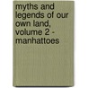 Myths and Legends of Our Own Land, Volume 2 - Manhattoes by Charles M. Skinner
