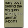 Navy Boys Behind the Big Guns Sinking the German U-Boats door Halsey Davidson