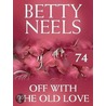 Off with the Old Love (Betty Neels Collection - Book 74) by Betty Neels