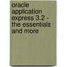 Oracle Application Express 3.2 - the Essentials and More by Arie Geller