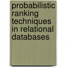 Probabilistic Ranking Techniques in Relational Databases door Mohamed Soliman