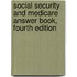 Social Security and Medicare Answer Book, Fourth Edition