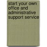 Start Your Own Office and Administrative Support Service door Entrepreneur Press