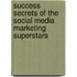 Success Secrets of the Social Media Marketing Superstars