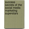 Success Secrets of the Social Media Marketing Superstars door Mitch Meyerson