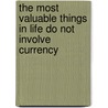 The Most Valuable Things in Life Do Not Involve Currency door Saly A. Glassman
