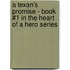A Texan's Promise - Book #1 in the Heart of a Hero Series
