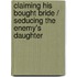 Claiming His Bought Bride / Seducing The Enemy's Daughter