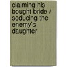 Claiming His Bought Bride / Seducing The Enemy's Daughter by Rachel Bailey