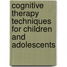 Cognitive Therapy Techniques for Children and Adolescents by Robert Friedberg