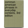 Common American Phrases in Everyday Contexts, 3Rd Edition door Richard Spears