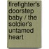 Firefighter's Doorstep Baby / The Soldier's Untamed Heart