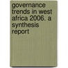 Governance Trends in West Africa 2006. a Synthesis Report door Adebayo Olukoshi