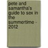 Pete and Samantha's Guide to Sex in the Summertime - 2012