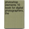 Photoshop Elements 10 Book for Digital Photographers, The by Scott Kelby