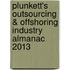 Plunkett's Outsourcing & Offshoring Industry Almanac 2013