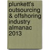 Plunkett's Outsourcing & Offshoring Industry Almanac 2013 by Jack W. Plunkett