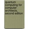 Quantum Computing for Computer Architects, Second Edition door Tzvetan Metodi