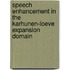 Speech Enhancement in the Karhunen-Loeve Expansion Domain
