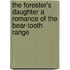 The Forester's Daughter a Romance of the Bear-Tooth Range